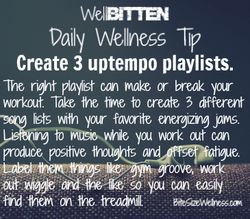 WellBitten Wellness Tip: Create 3 Uptempo Playlists