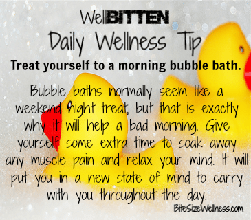 WellBitten Wellness Tip: Take an AM Bubble Bath