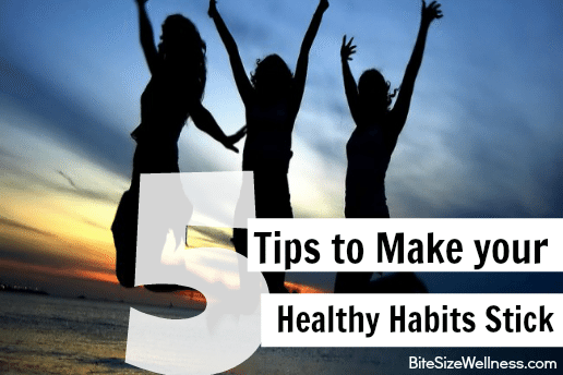 5 Tips to Make your Healthy Habits Stick