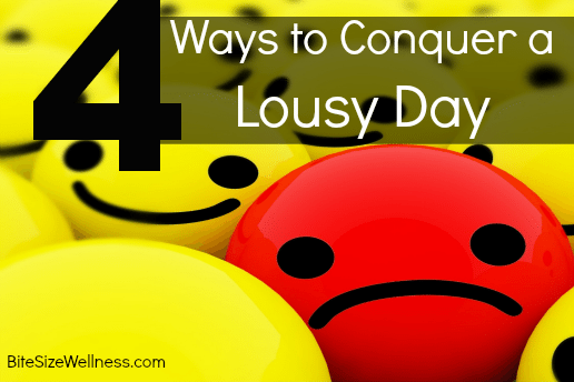 4 Ways to Conquer a Bad Day