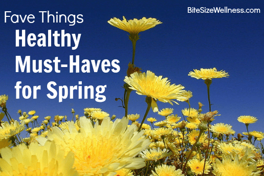 Healthy Must Haves for Spring