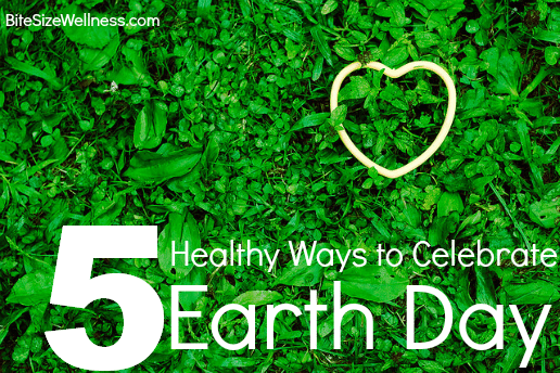 5 Healthy Ways to Celebrate Earth Day