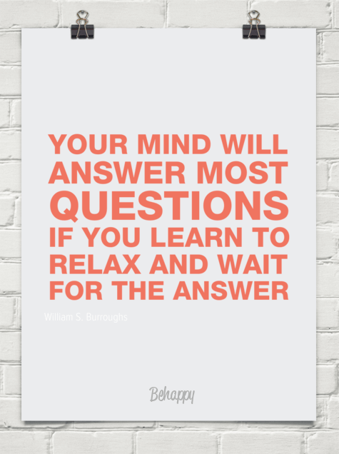 Your Mind Will Answer Most Questions If You Learn To Relax And Wait For The Answer