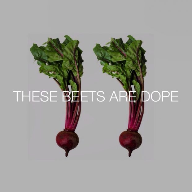 Those Beets Are Dope