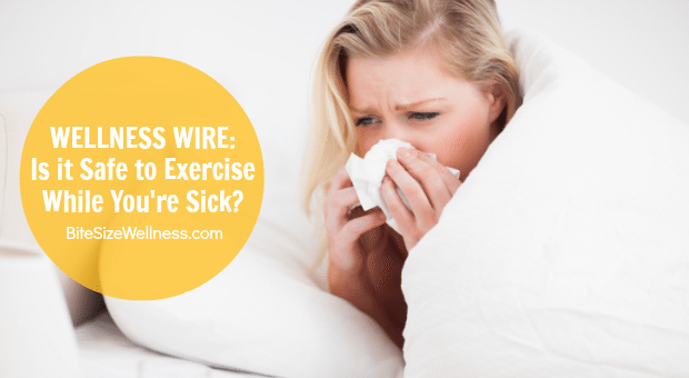 Wellness Wire - Is It Safe to Exercise While Sick